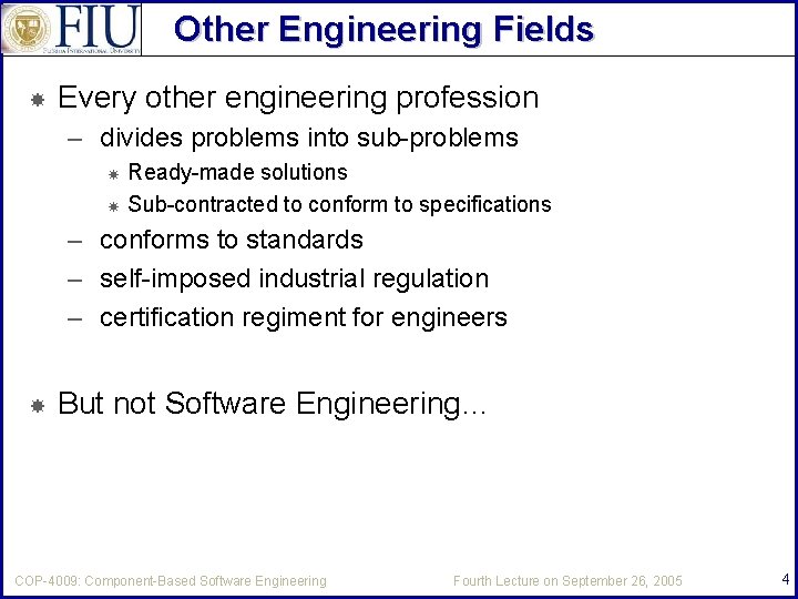 Other Engineering Fields Every other engineering profession – divides problems into sub-problems Ready-made solutions