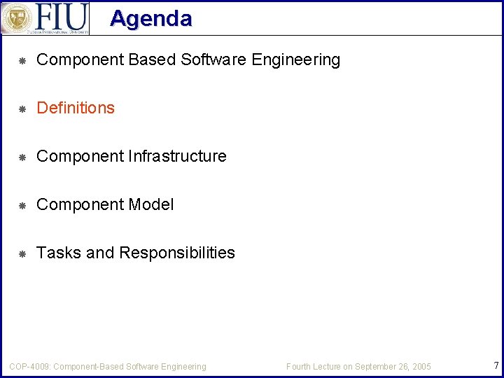 Agenda Component Based Software Engineering Definitions Component Infrastructure Component Model Tasks and Responsibilities COP-4009: