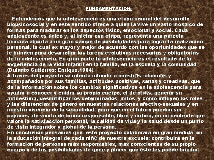 FUNDAMENTACION: Entendemos que la adolescencia es una etapa normal desarrollo biopsicosocial y en este