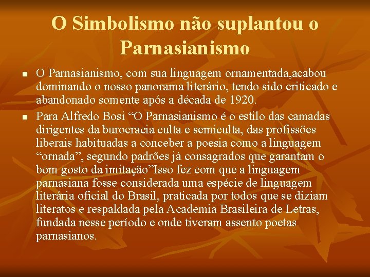 O Simbolismo não suplantou o Parnasianismo n n O Parnasianismo, com sua linguagem ornamentada,