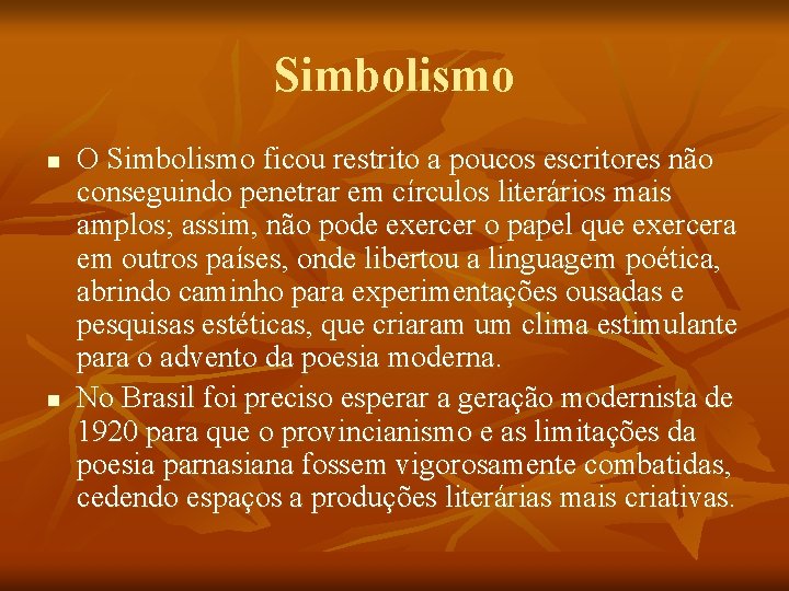 Simbolismo n n O Simbolismo ficou restrito a poucos escritores não conseguindo penetrar em