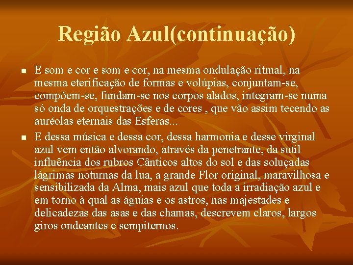 Região Azul(continuação) n n E som e cor e som e cor, na mesma