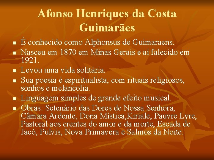 Afonso Henriques da Costa Guimarães n n n É conhecido como Alphonsus de Guimaraens.