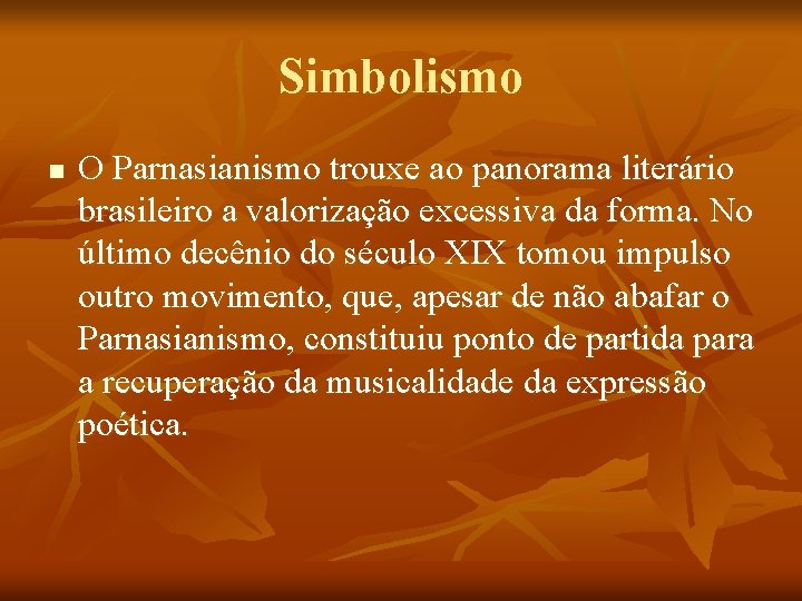 Simbolismo n O Parnasianismo trouxe ao panorama literário brasileiro a valorização excessiva da forma.