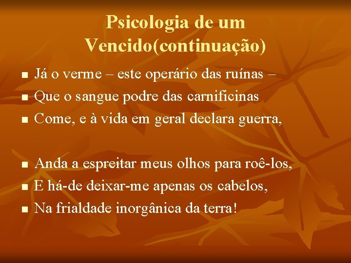 Psicologia de um Vencido(continuação) n n n Já o verme – este operário das