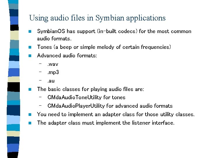 Using audio files in Symbian applications n n n Symbian. OS has support (in-built