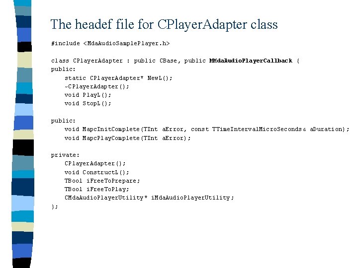 The headef file for CPlayer. Adapter class #include <Mda. Audio. Sample. Player. h> class