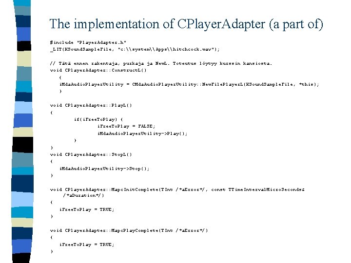The implementation of CPlayer. Adapter (a part of) #include "Player. Adapter. h" _LIT(KSound. Sample.