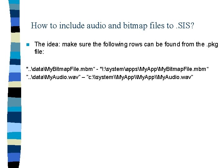 How to include audio and bitmap files to. SIS? n The idea: make sure