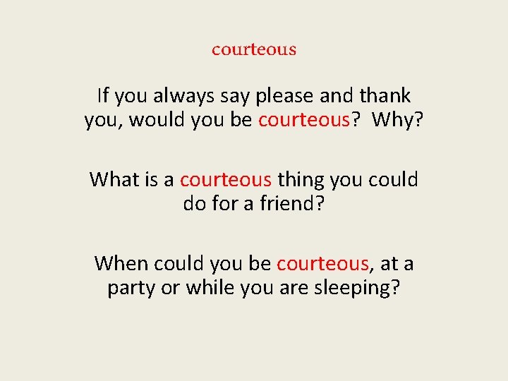 courteous If you always say please and thank you, would you be courteous? Why?