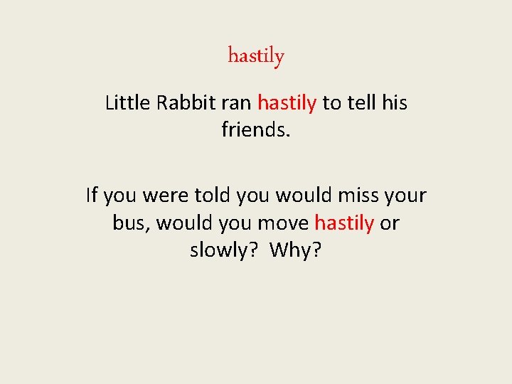 hastily Little Rabbit ran hastily to tell his friends. If you were told you