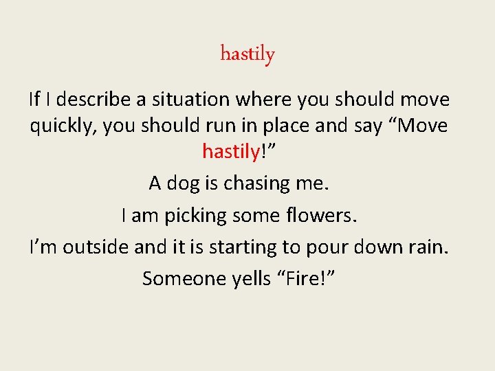 hastily If I describe a situation where you should move quickly, you should run