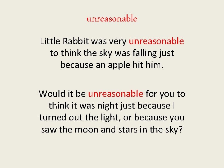 unreasonable Little Rabbit was very unreasonable to think the sky was falling just because