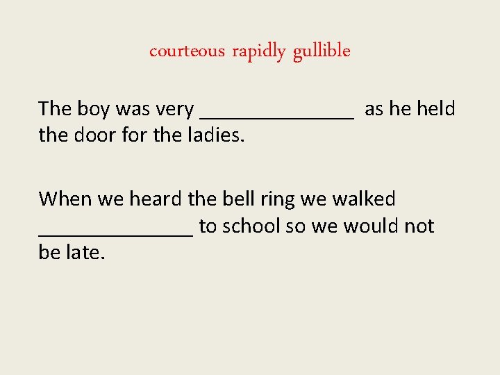 courteous rapidly gullible The boy was very _______ as he held the door for