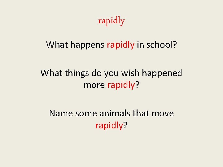rapidly What happens rapidly in school? What things do you wish happened more rapidly?