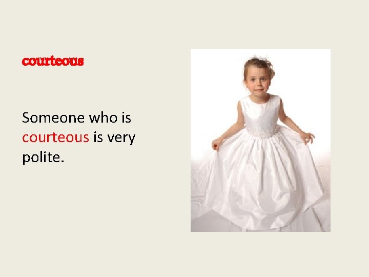 courteous Someone who is courteous is very polite. 