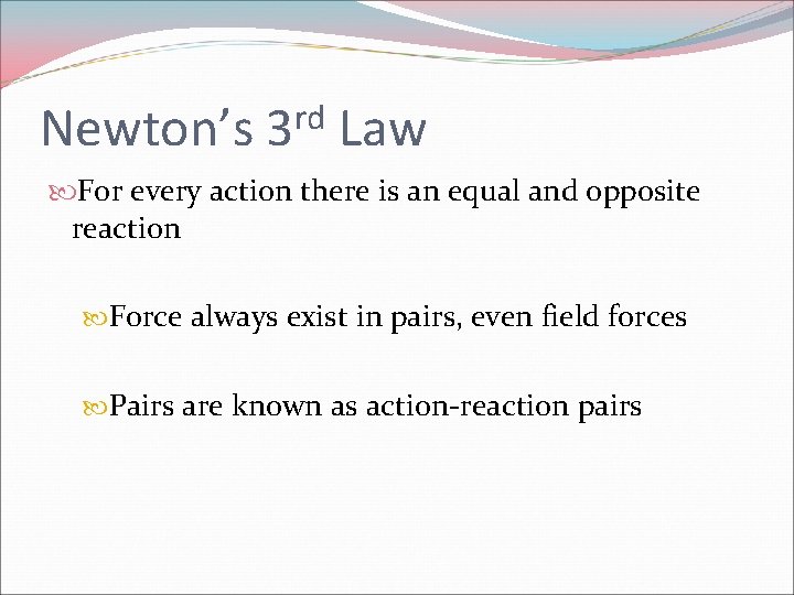 Newton’s rd 3 Law For every action there is an equal and opposite reaction