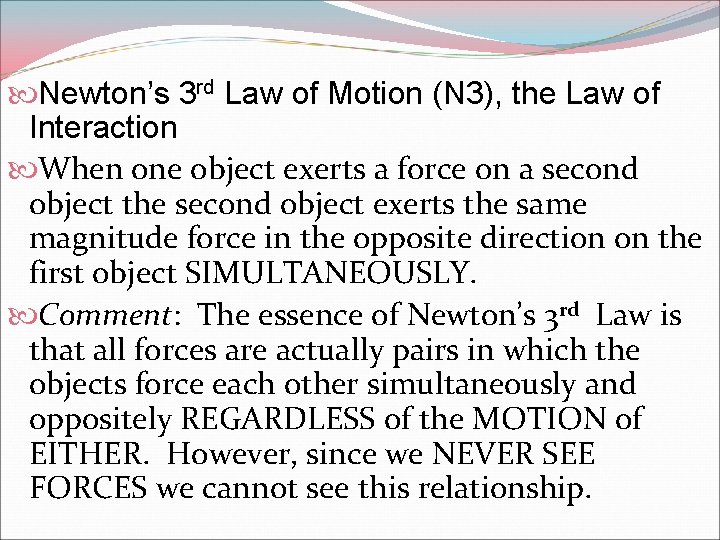  Newton’s 3 rd Law of Motion (N 3), the Law of Interaction When
