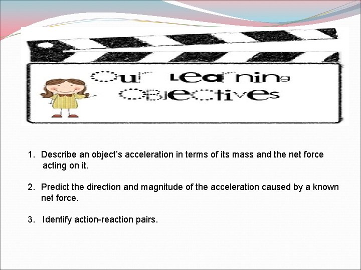 1. Describe an object’s acceleration in terms of its mass and the net force