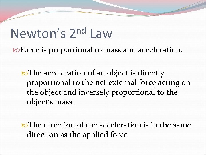Newton’s nd 2 Law Force is proportional to mass and acceleration. The acceleration of