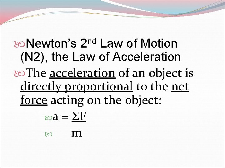  Newton’s 2 nd Law of Motion (N 2), the Law of Acceleration The