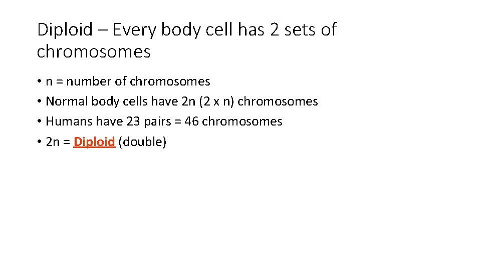 Diploid – Every body cell has 2 sets of chromosomes • n = number Diploid – Every body cell has 2 sets of chromosomes • n = number