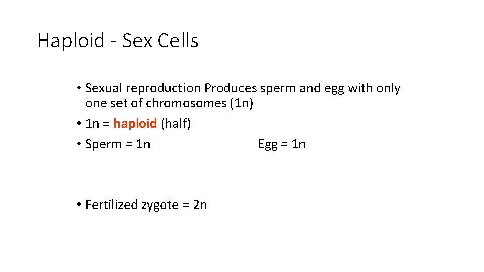 Haploid - Sex Cells • Sexual reproduction Produces sperm and egg with only one Haploid - Sex Cells • Sexual reproduction Produces sperm and egg with only one