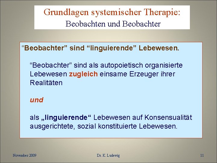 Grundlagen systemischer Therapie: Beobachten und Beobachter “Beobachter” sind “linguierende” Lebewesen. “Beobachter” sind als autopoietisch