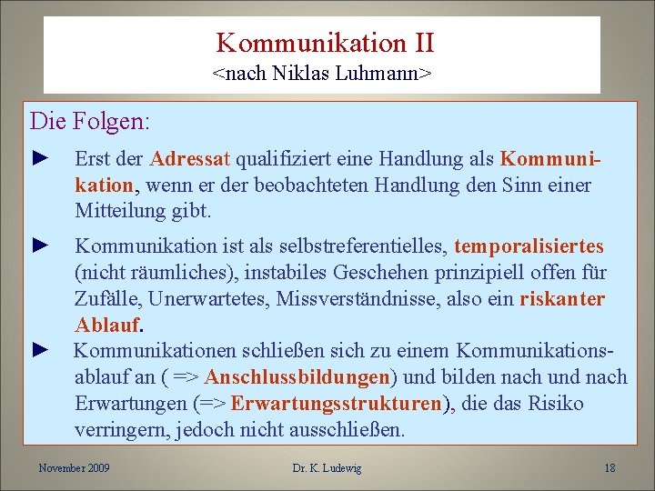 Kommunikation II <nach Niklas Luhmann> Die Folgen: ► Erst der Adressat qualifiziert eine Handlung