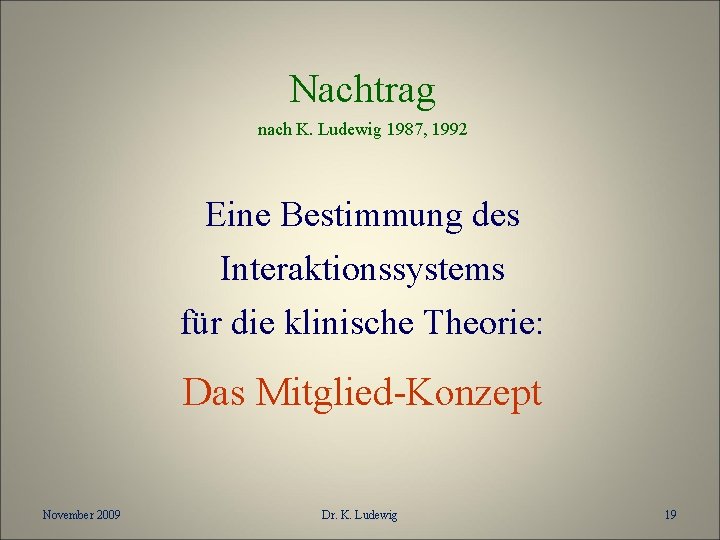 Nachtrag nach K. Ludewig 1987, 1992 Eine Bestimmung des Interaktionssystems für die klinische Theorie: