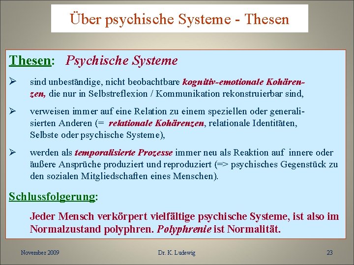 Über psychische Systeme - Thesen: Psychische Systeme Ø sind unbeständige, nicht beobachtbare kognitiv-emotionale Kohärenzen,