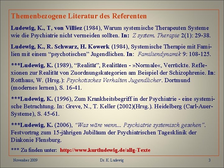 Themenbezogene Literatur des Referenten Ludewig, K. , T, von Villiez (1984), Warum systemische Therapeuten