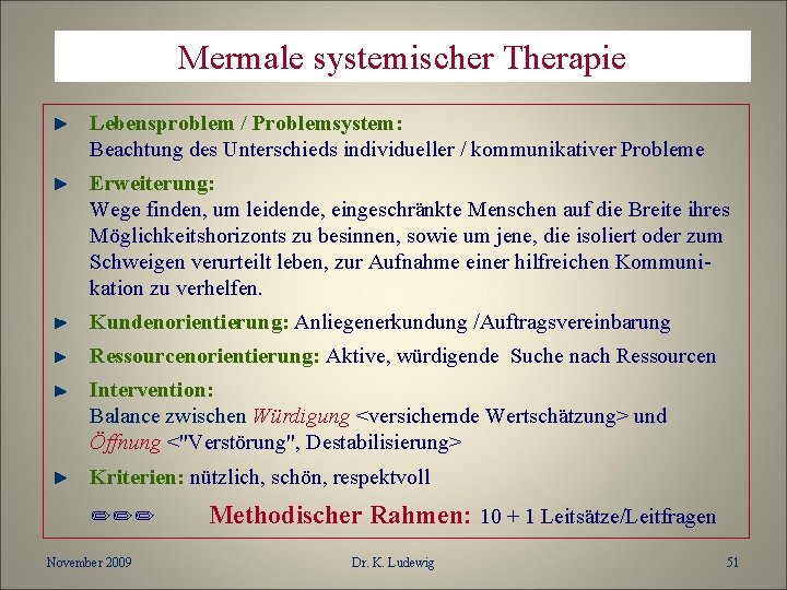 Mermale systemischer Therapie Lebensproblem / Problemsystem: Beachtung des Unterschieds individueller / kommunikativer Probleme Erweiterung: