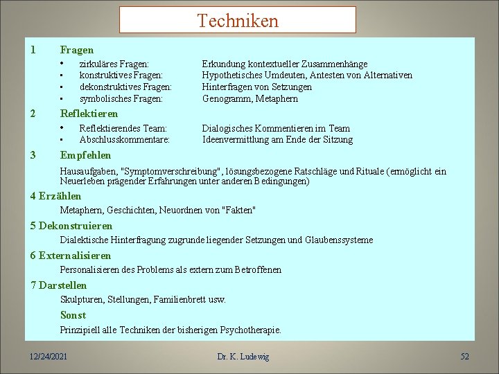 Techniken 1 Fragen • zirkuläres Fragen: • • • 2 Reflektieren • Reflektierendes Team: