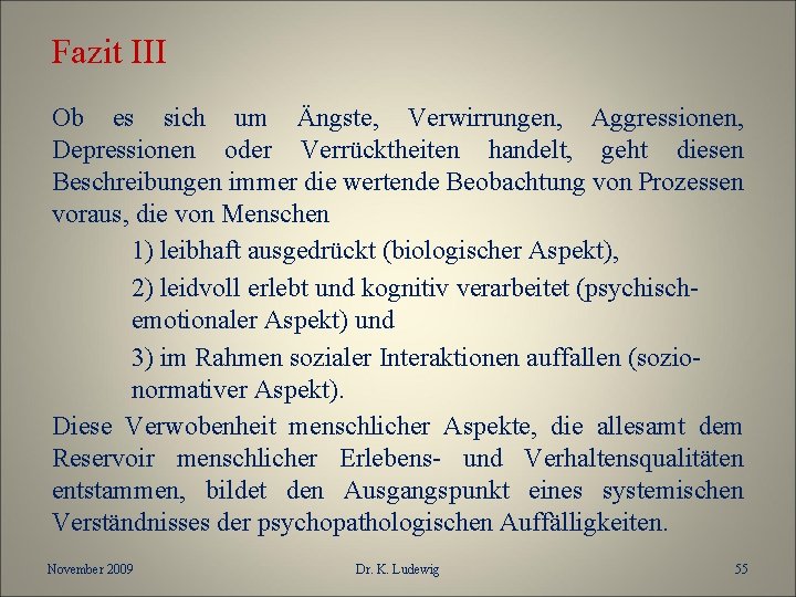 Fazit III Ob es sich um Ängste, Verwirrungen, Aggressionen, Depressionen oder Verrücktheiten handelt, geht