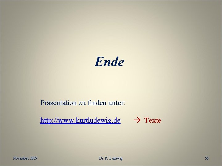 Ende Präsentation zu finden unter: http: //www. kurtludewig. de November 2009 Dr. K. Ludewig