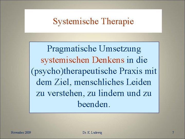 Systemische Therapie Pragmatische Umsetzung systemischen Denkens in die (psycho)therapeutische Praxis mit dem Ziel, menschliches