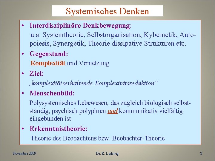 Systemisches Denken • Interdisziplinäre Denkbewegung: u. a. Systemtheorie, Selbstorganisation, Kybernetik, Autopoiesis, Synergetik, Theorie dissipative