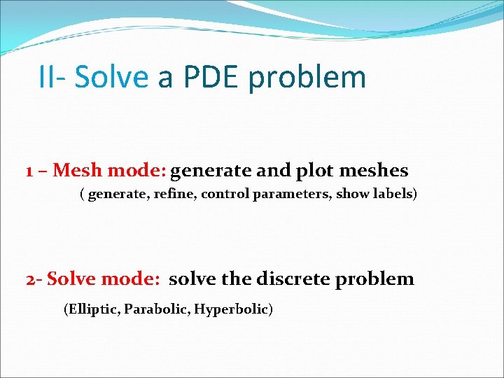 II- Solve a PDE problem 1 – Mesh mode: generate and plot meshes (