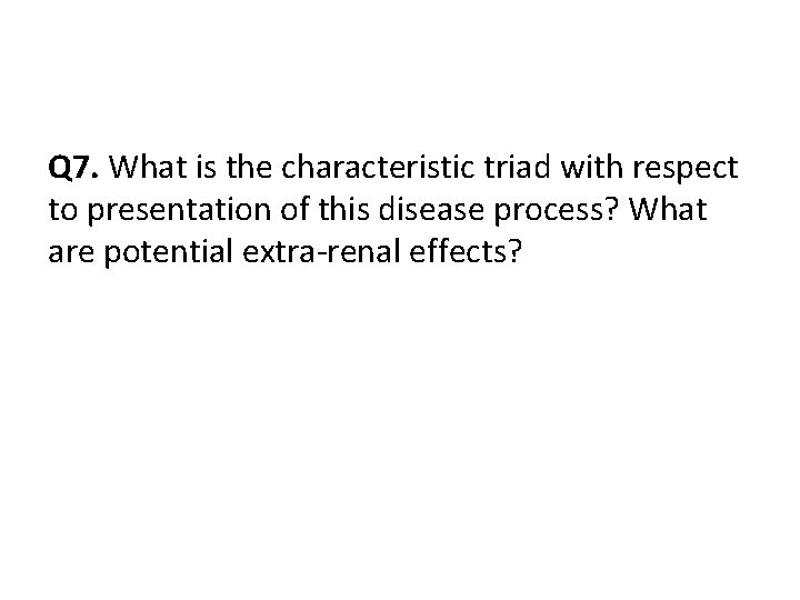 Q 7. What is the characteristic triad with respect to presentation of this disease