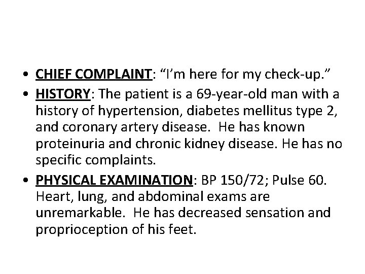  • CHIEF COMPLAINT: “I’m here for my check-up. ” • HISTORY: The patient