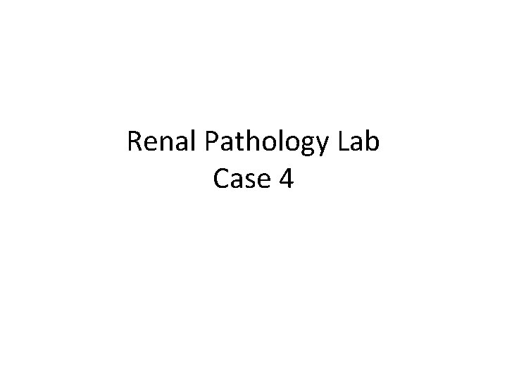 Renal Pathology Lab Case 4 