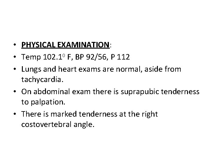  • PHYSICAL EXAMINATION: • Temp 102. 10 F, BP 92/56, P 112 •