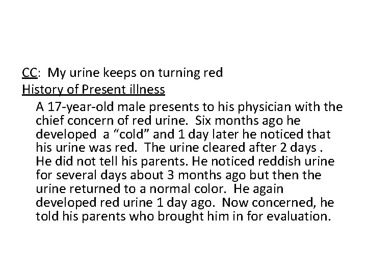 CC: My urine keeps on turning red History of Present illness A 17 -year-old
