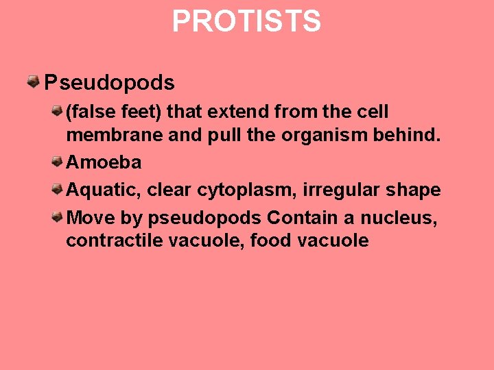 PROTISTS Pseudopods (false feet) that extend from the cell membrane and pull the organism