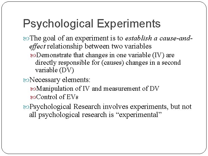 Psychological Experiments The goal of an experiment is to establish a cause-and- effect relationship