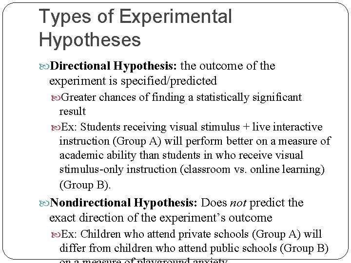 Types of Experimental Hypotheses Directional Hypothesis: the outcome of the experiment is specified/predicted Greater