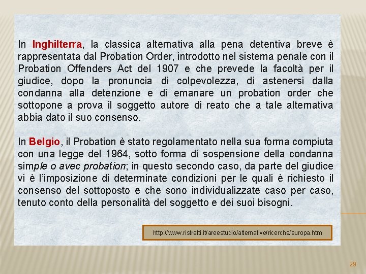 In Inghilterra, la classica alternativa alla pena detentiva breve è rappresentata dal Probation Order,