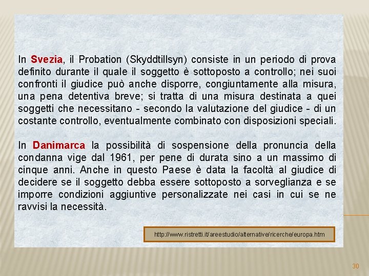 In Svezia, il Probation (Skyddtillsyn) consiste in un periodo di prova definito durante il