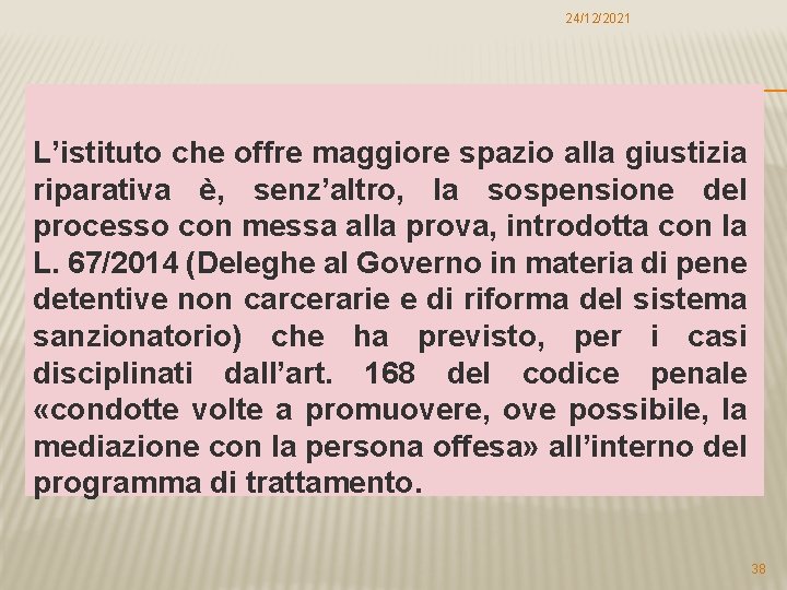 24/12/2021 L’istituto che offre maggiore spazio alla giustizia riparativa è, senz’altro, la sospensione del